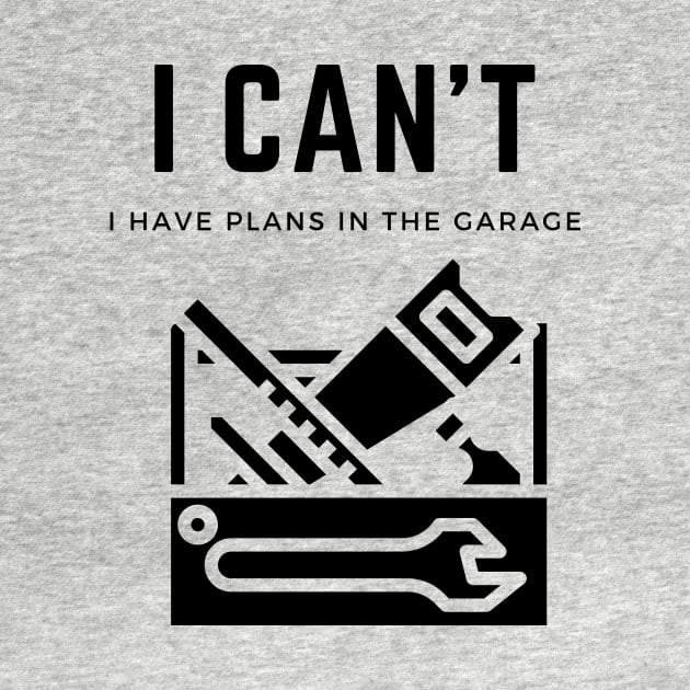 I cant I have plans in the garage by Helena Morpho 